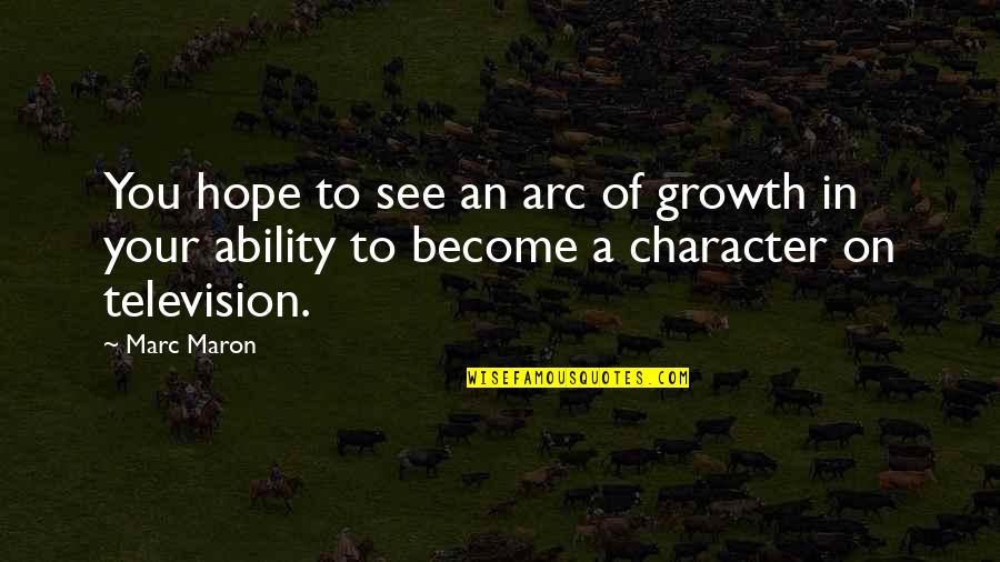 Louise Boyd Quotes By Marc Maron: You hope to see an arc of growth