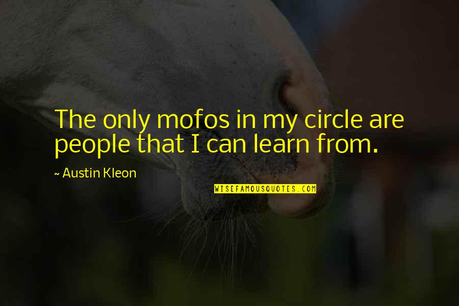 Louise Glueck Quotes By Austin Kleon: The only mofos in my circle are people