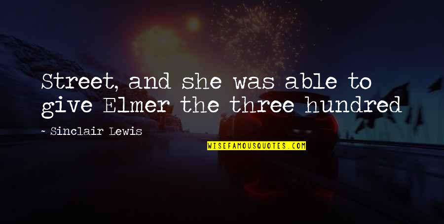 Louise Haskins Quotes By Sinclair Lewis: Street, and she was able to give Elmer Louise Haskins Quotes By Sinclair Lewis: Street, and she was able to give Elmer