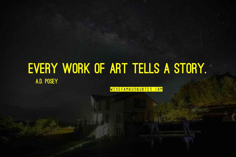 Louise Hays Daily Quotes By A.D. Posey: Every work of art tells a story.