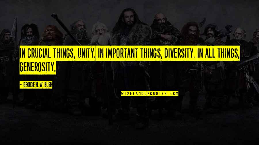 Louise Kaplan Quotes By George H. W. Bush: In crucial things, unity. In important things, diversity. Louise Kaplan Quotes By George H. W. Bush: In crucial things, unity. In important things, diversity.