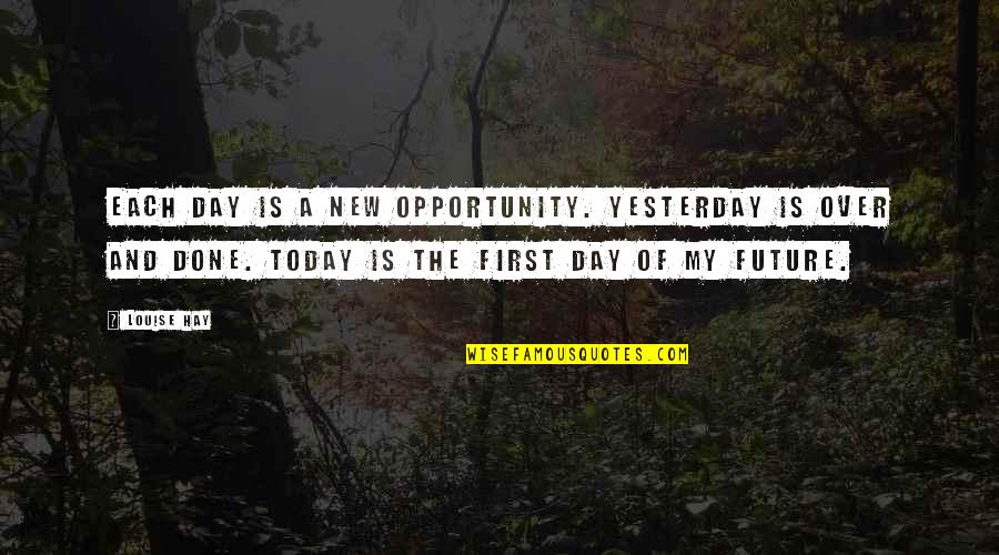 Louise L Hay Best Quotes By Louise Hay: Each day is a new opportunity. Yesterday is