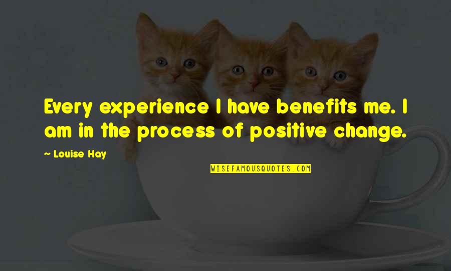 Louise L Hay Positive Quotes By Louise Hay: Every experience I have benefits me. I am