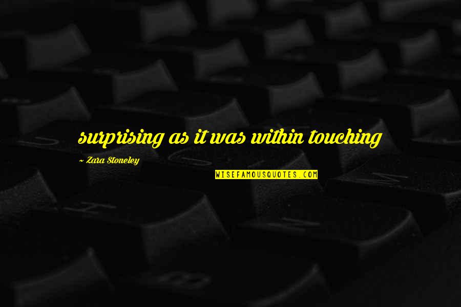 Louise Rosenblatt Quotes By Zara Stoneley: surprising as it was within touching