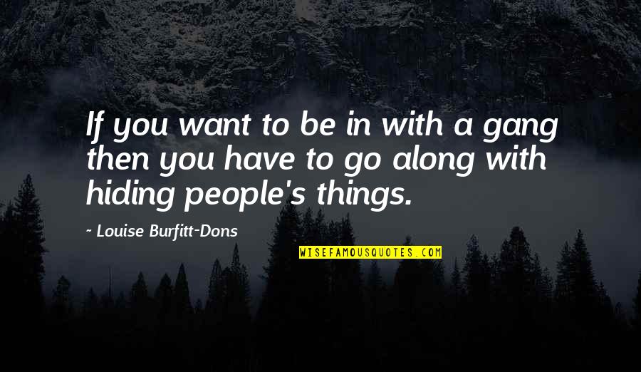 Louise's Quotes By Louise Burfitt-Dons: If you want to be in with a