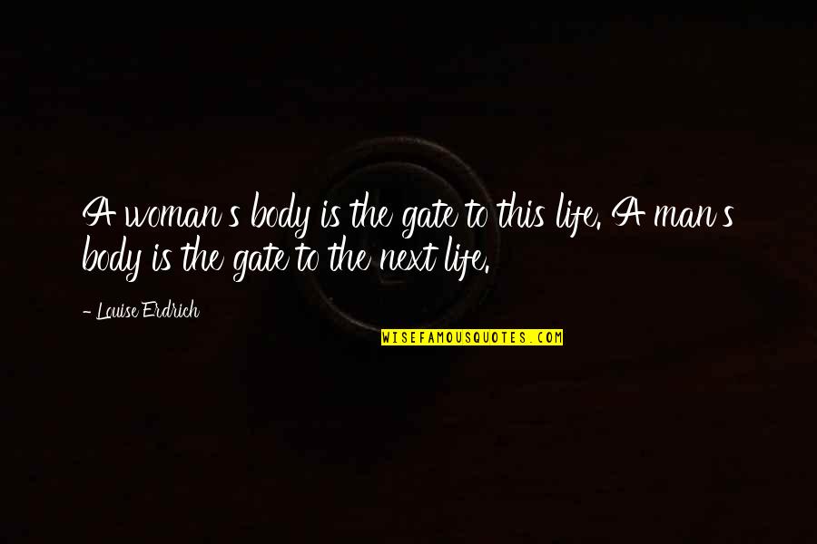 Louise's Quotes By Louise Erdrich: A woman's body is the gate to this