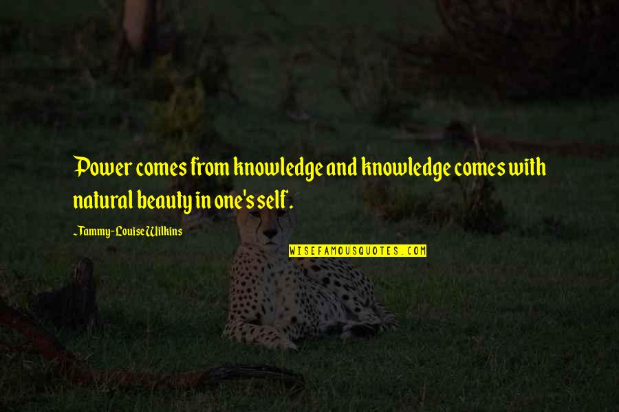 Louise's Quotes By Tammy-Louise Wilkins: Power comes from knowledge and knowledge comes with