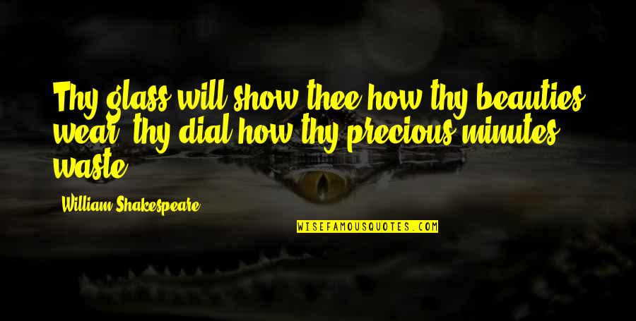 Louisette Dussault Quotes By William Shakespeare: Thy glass will show thee how thy beauties Louisette Dussault Quotes By William Shakespeare: Thy glass will show thee how thy beauties