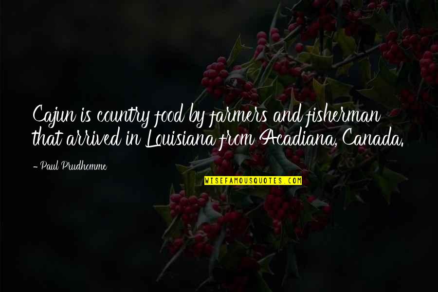 Louisiana Cajun Quotes By Paul Prudhomme: Cajun is country food by farmers and fisherman
