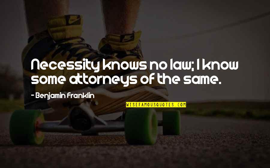 Louisiana Creole Quotes By Benjamin Franklin: Necessity knows no law; I know some attorneys