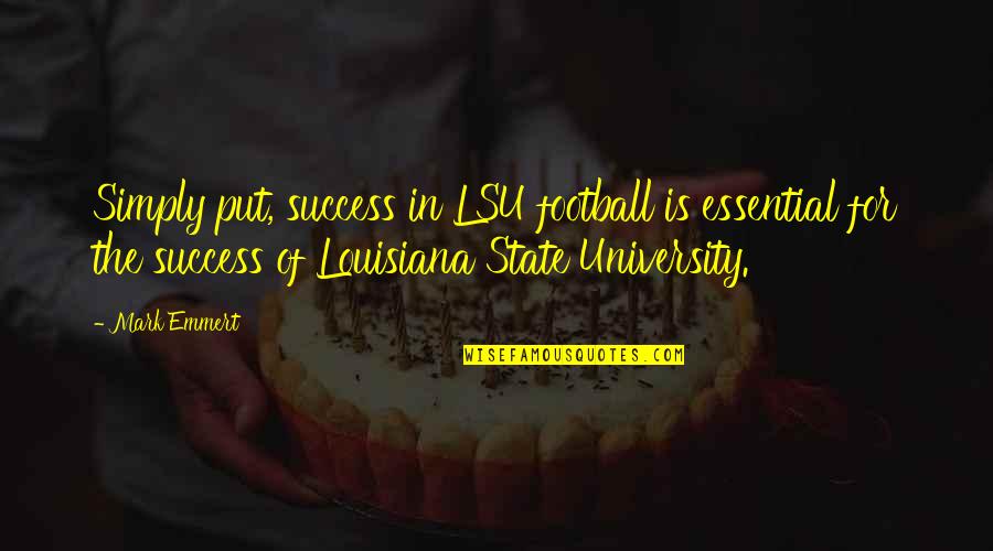 Louisiana State University Quotes By Mark Emmert: Simply put, success in LSU football is essential