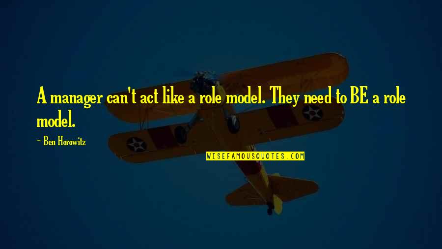 Louisianasnap Quotes By Ben Horowitz: A manager can't act like a role model.