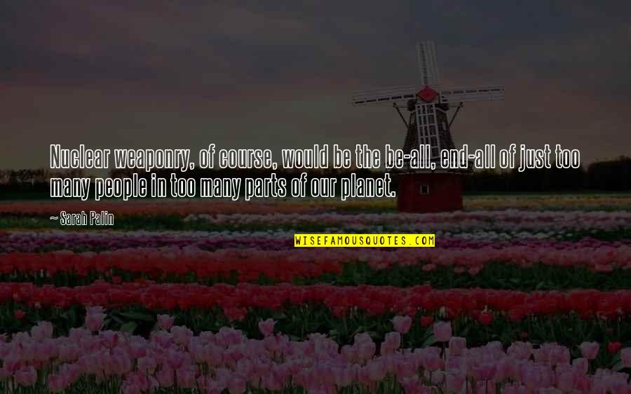 Louisianian Manor Quotes By Sarah Palin: Nuclear weaponry, of course, would be the be-all, Louisianian Manor Quotes By Sarah Palin: Nuclear weaponry, of course, would be the be-all,