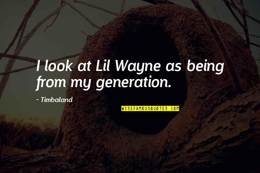 Louisianian Manor Quotes By Timbaland: I look at Lil Wayne as being from Louisianian Manor Quotes By Timbaland: I look at Lil Wayne as being from