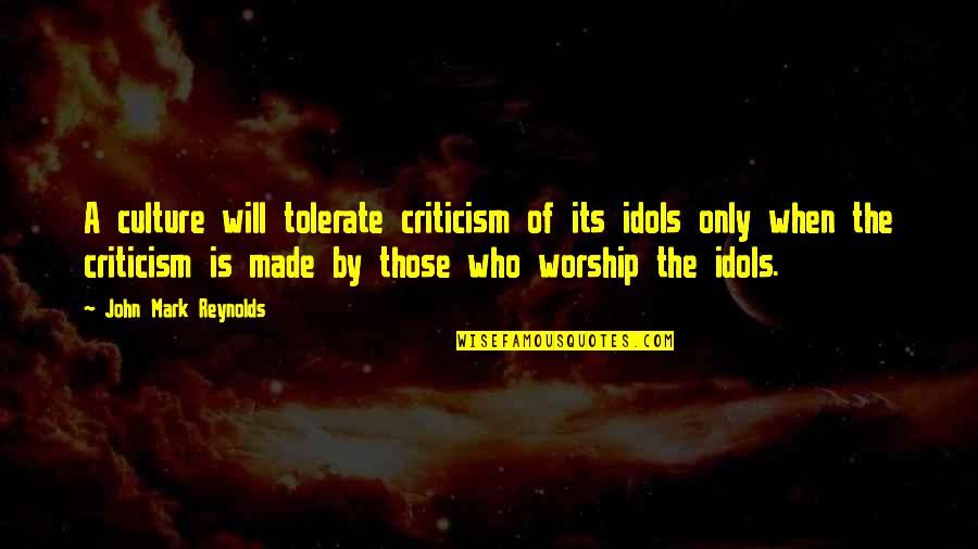 Louisville Ky Quotes By John Mark Reynolds: A culture will tolerate criticism of its idols