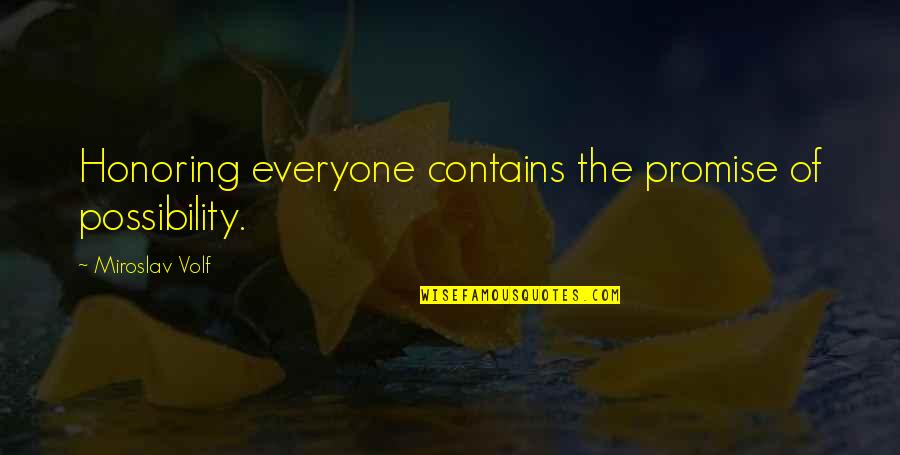 Louizos Goldsmiths Quotes By Miroslav Volf: Honoring everyone contains the promise of possibility.