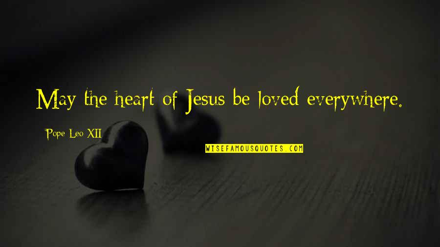 Loukia Ioannou Quotes By Pope Leo XII: May the heart of Jesus be loved everywhere.