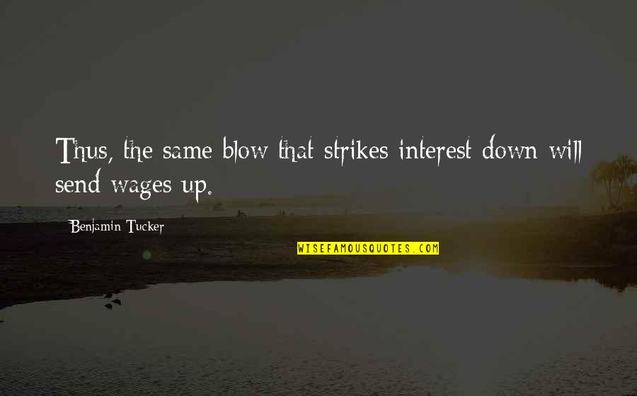 Loukianos Boat Quotes By Benjamin Tucker: Thus, the same blow that strikes interest down Loukianos Boat Quotes By Benjamin Tucker: Thus, the same blow that strikes interest down