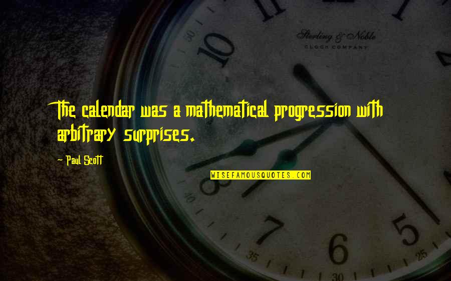 Loukianos Hionis Quotes By Paul Scott: The calendar was a mathematical progression with arbitrary