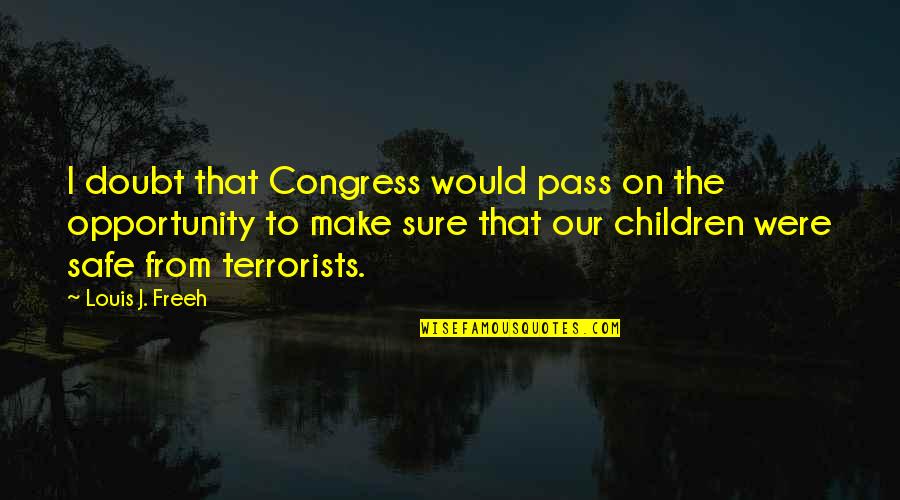 Loukianos Kilaidonis Quotes By Louis J. Freeh: I doubt that Congress would pass on the