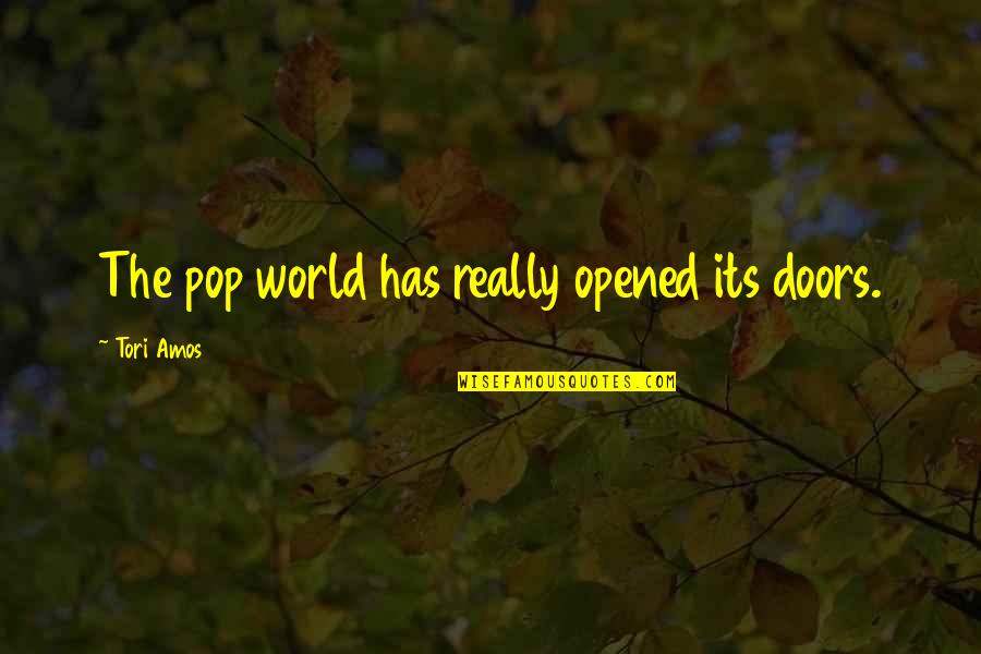 Loumans Quotes By Tori Amos: The pop world has really opened its doors.