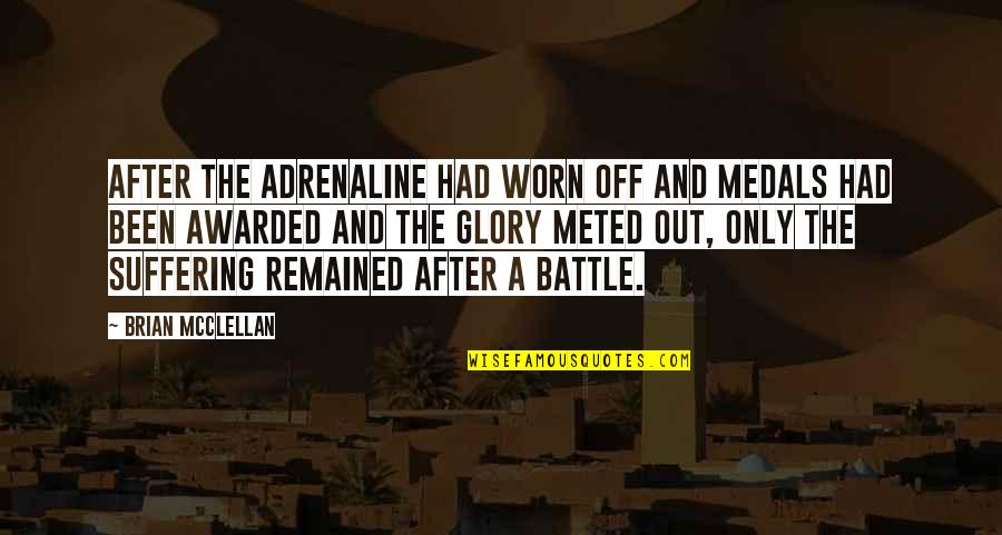 Loumia Hiridjee Quotes By Brian McClellan: After the adrenaline had worn off and medals Loumia Hiridjee Quotes By Brian McClellan: After the adrenaline had worn off and medals