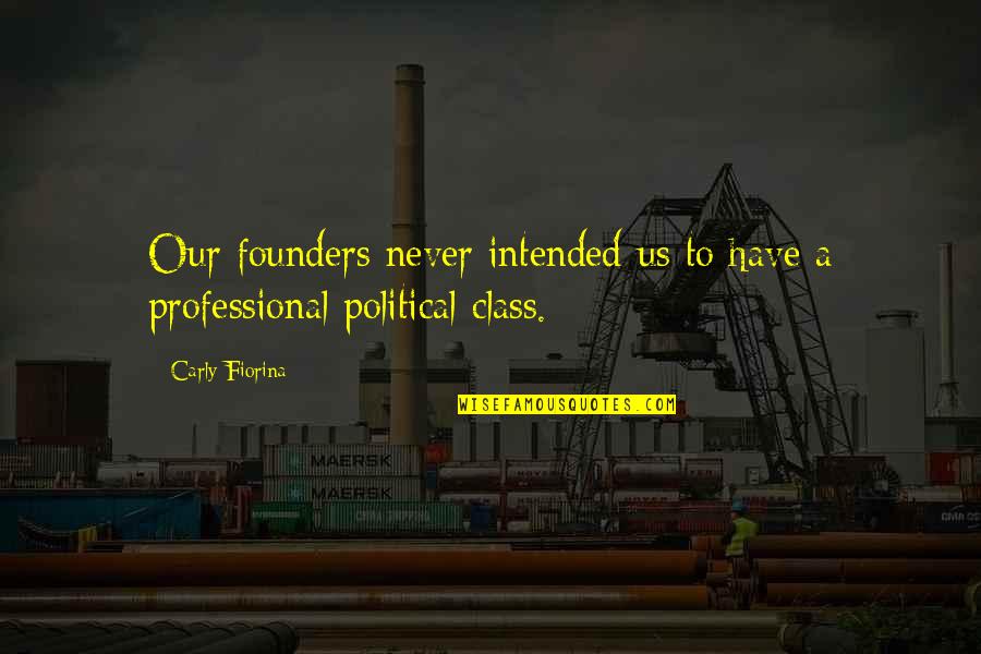 Loumia Hiridjee Quotes By Carly Fiorina: Our founders never intended us to have a