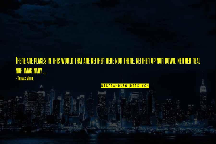 Lounder Blueberries Quotes By Thomas Moore: There are places in this world that are Lounder Blueberries Quotes By Thomas Moore: There are places in this world that are