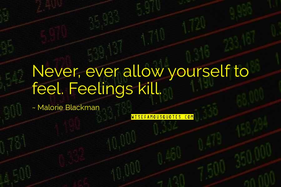 Lounds Pumps Quotes By Malorie Blackman: Never, ever allow yourself to feel. Feelings kill.