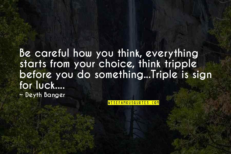 Lounge Dress Quotes By Deyth Banger: Be careful how you think, everything starts from