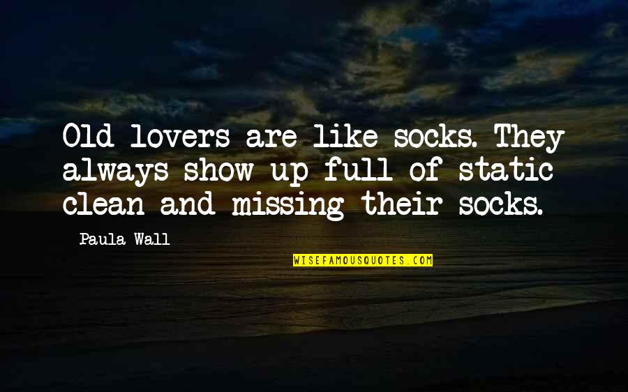 Lounge Dress Quotes By Paula Wall: Old lovers are like socks. They always show