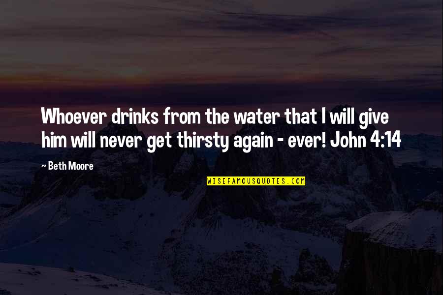 Lounges Near Quotes By Beth Moore: Whoever drinks from the water that I will Lounges Near Quotes By Beth Moore: Whoever drinks from the water that I will