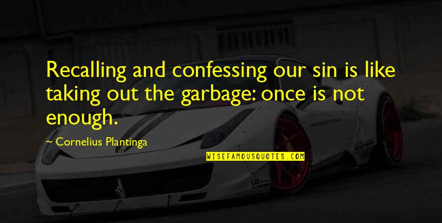 Lounging Out Quotes By Cornelius Plantinga: Recalling and confessing our sin is like taking