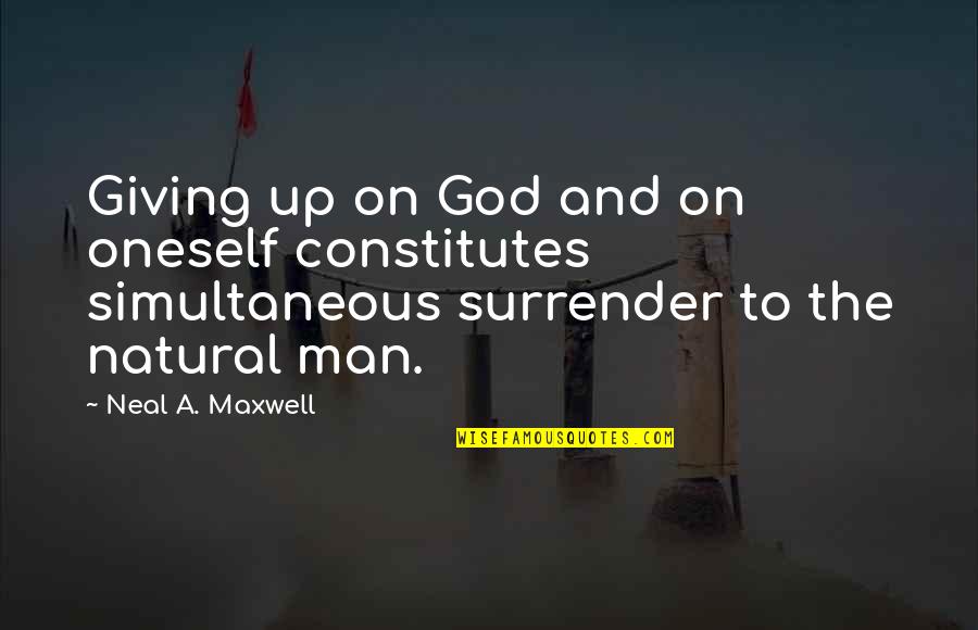 Lounis Productions Quotes By Neal A. Maxwell: Giving up on God and on oneself constitutes Lounis Productions Quotes By Neal A. Maxwell: Giving up on God and on oneself constitutes