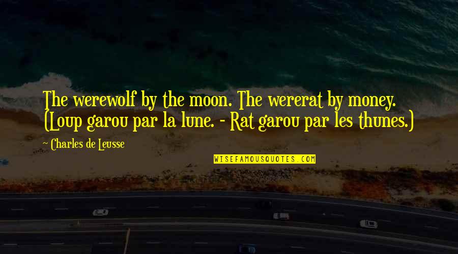 Loup Garou Quotes By Charles De Leusse: The werewolf by the moon. The wererat by