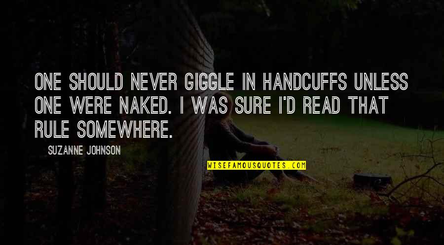 Loup Garou Quotes By Suzanne Johnson: One should never giggle in handcuffs unless one