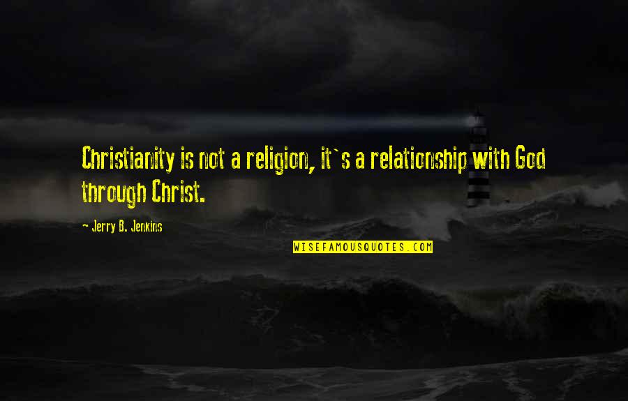 Loups Vs Hyenne Quotes By Jerry B. Jenkins: Christianity is not a religion, it's a relationship