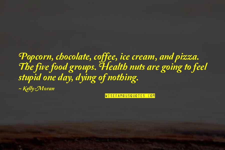Louque Family Tree Quotes By Kelly Moran: Popcorn, chocolate, coffee, ice cream, and pizza. The Louque Family Tree Quotes By Kelly Moran: Popcorn, chocolate, coffee, ice cream, and pizza. The
