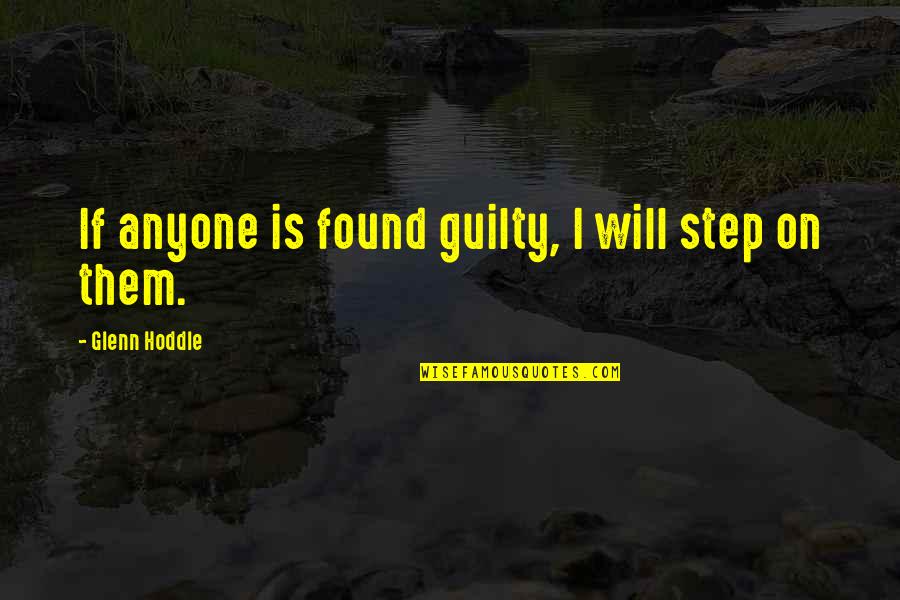 Louque So Long Quotes By Glenn Hoddle: If anyone is found guilty, I will step Louque So Long Quotes By Glenn Hoddle: If anyone is found guilty, I will step
