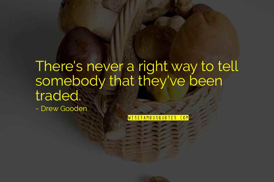 Louques Automotive Quotes By Drew Gooden: There's never a right way to tell somebody