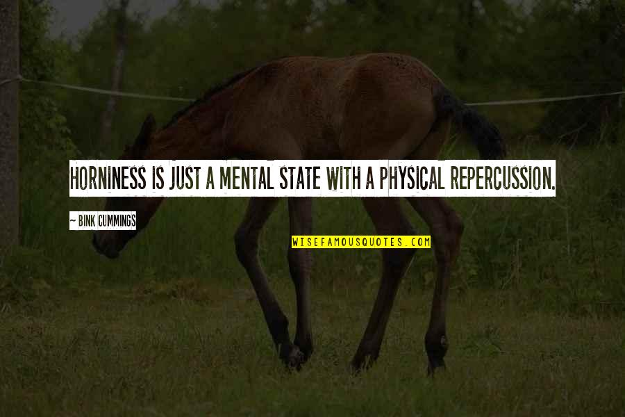 Louragan Florence Quotes By Bink Cummings: Horniness is just a mental state with a Louragan Florence Quotes By Bink Cummings: Horniness is just a mental state with a