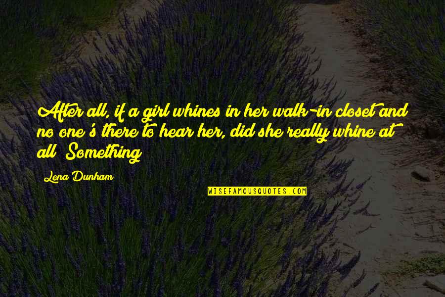 Lourdes Academy Quotes By Lena Dunham: After all, if a girl whines in her Lourdes Academy Quotes By Lena Dunham: After all, if a girl whines in her