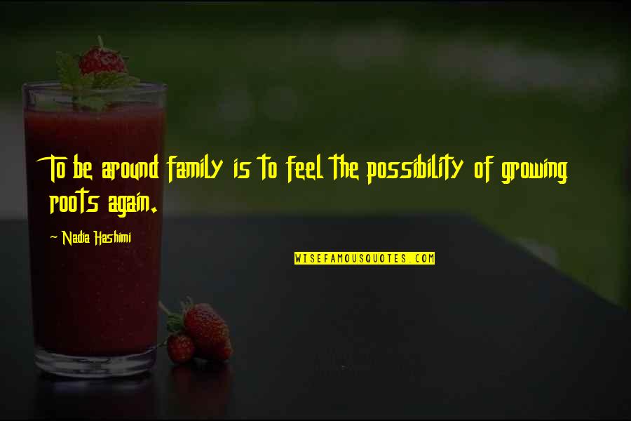 Lourdes Delgado Quotes By Nadia Hashimi: To be around family is to feel the