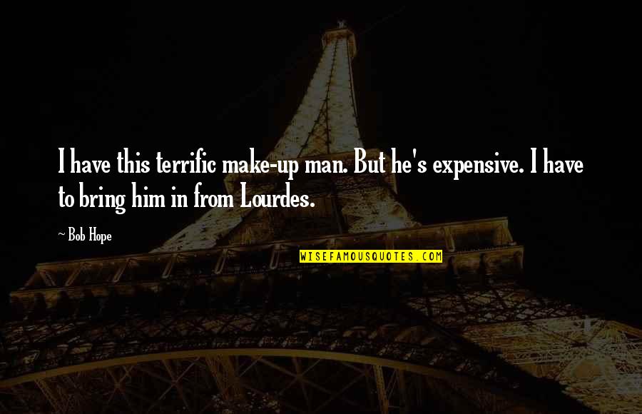 Lourdes Quotes By Bob Hope: I have this terrific make-up man. But he's