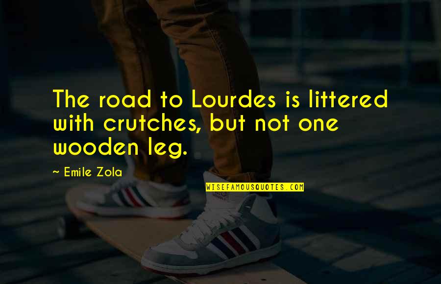 Lourdes Quotes By Emile Zola: The road to Lourdes is littered with crutches,