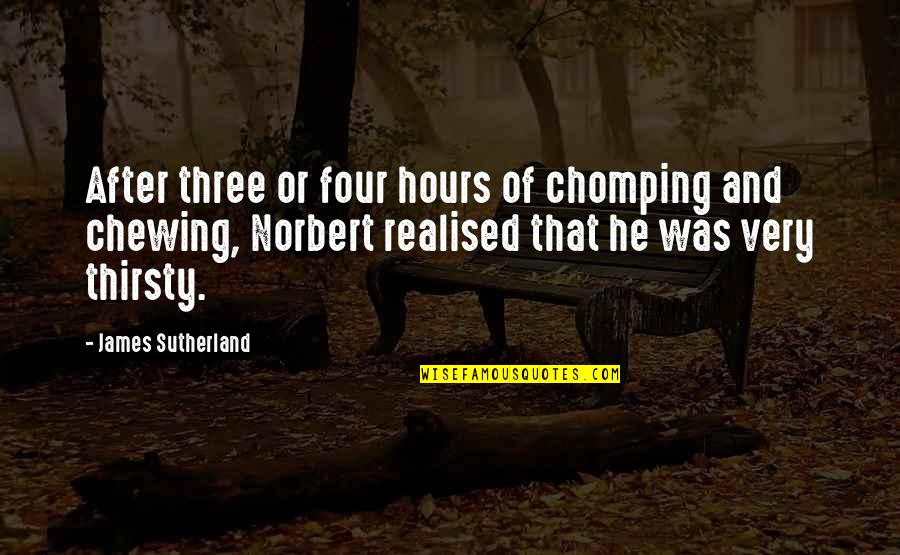 Lourdeur Jambe Quotes By James Sutherland: After three or four hours of chomping and Lourdeur Jambe Quotes By James Sutherland: After three or four hours of chomping and