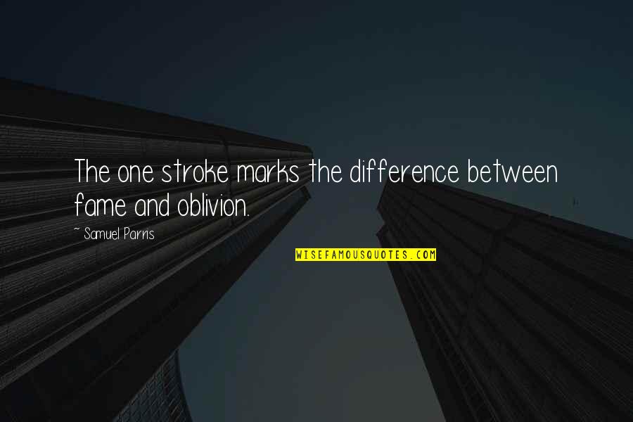 Lourene Altieri Quotes By Samuel Parris: The one stroke marks the difference between fame