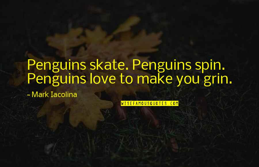 Lourene Bevaart Quotes By Mark Iacolina: Penguins skate. Penguins spin. Penguins love to make