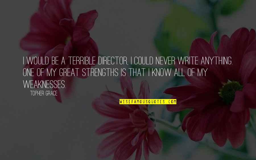Lourie Cutler Quotes By Topher Grace: I would be a terrible director, I could Lourie Cutler Quotes By Topher Grace: I would be a terrible director, I could