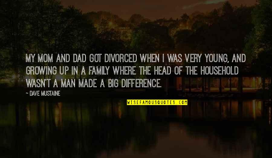 Lourier Quotes By Dave Mustaine: My mom and dad got divorced when I